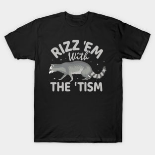 Rizz Em With The Tism Raccoon T-Shirt